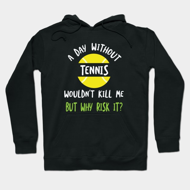 Funny Tennis Saying A Day Without Tennis Hoodie by whyitsme